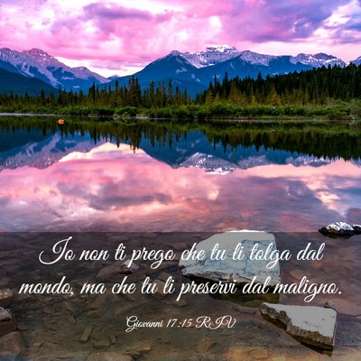 Picture 03 - Giovanni 17:15 RIV - Io non ti prego che tu li tolga dal mondo, ma che - Bible Verse Picture