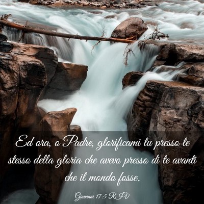 Picture 03 - Giovanni 17:5 RIV - Ed ora, o Padre, glorificami tu presso te stesso - Bible Verse Picture
