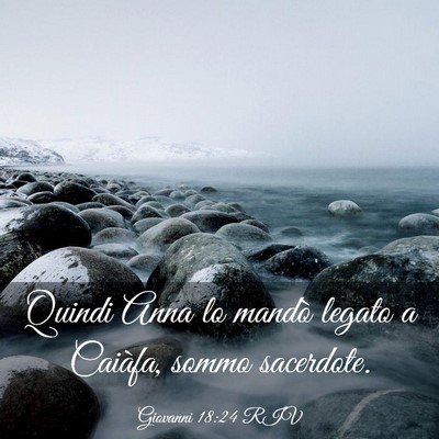 Picture 03 - Giovanni 18:24 RIV - Quindi Anna lo mandò legato a Caiàfa, sommo - Bible Verse Picture