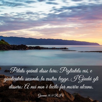 Picture 03 - Giovanni 18:31 RIV - Pilato quindi disse loro: Pigliatelo voi, e - Bible Verse Picture