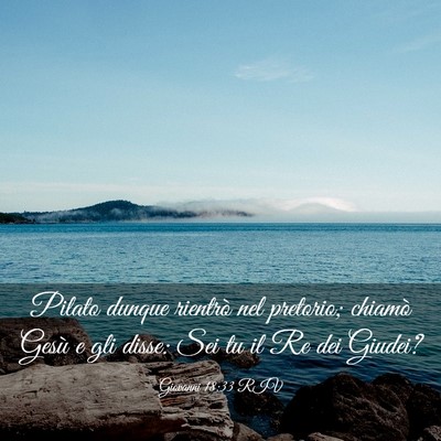 Picture 03 - Giovanni 18:33 RIV - Pilato dunque rientrò nel pretorio; chiamò - Bible Verse Picture