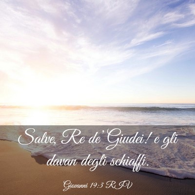 Picture 03 - Giovanni 19:3 RIV - Salve, Re de’ Giudei! e gli davan degli - Bible Verse Picture