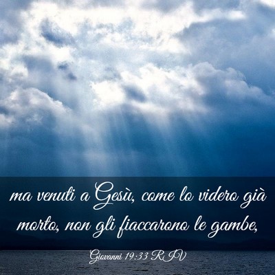 Picture 03 - Giovanni 19:33 RIV - ma venuti a Gesù, come lo videro già morto, non - Bible Verse Picture