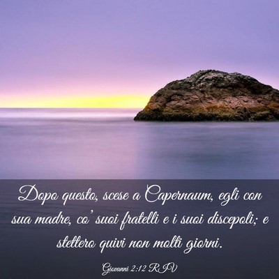 Picture 03 - Giovanni 2:12 RIV - Dopo questo, scese a Capernaum, egli con sua - Bible Verse Picture