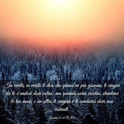 Picture 03 - Giovanni 21:18 RIV - In verità, in verità ti dico che quand’eri - Bible Verse Picture