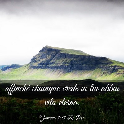 Picture 03 - Giovanni 3:15 RIV - affinché chiunque crede in lui abbia vita - Bible Verse Picture