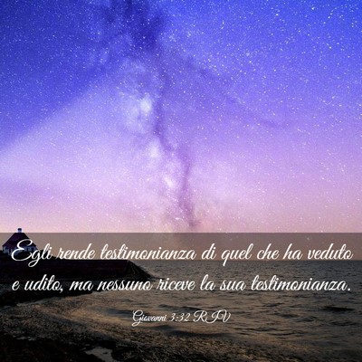 Picture 03 - Giovanni 3:32 RIV - Egli rende testimonianza di quel che ha veduto e - Bible Verse Picture