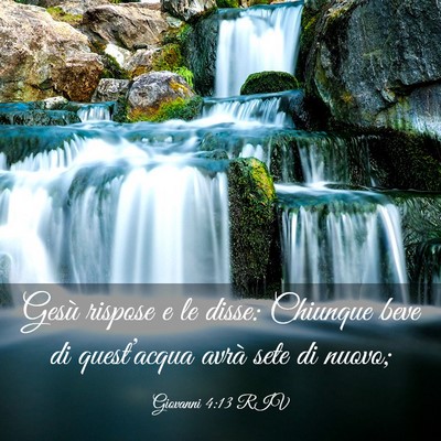 Picture 03 - Giovanni 4:13 RIV - Gesù rispose e le disse: Chiunque beve di - Bible Verse Picture