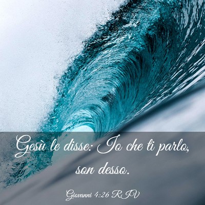 Picture 03 - Giovanni 4:26 RIV - Gesù le disse: Io che ti parlo, son - Bible Verse Picture