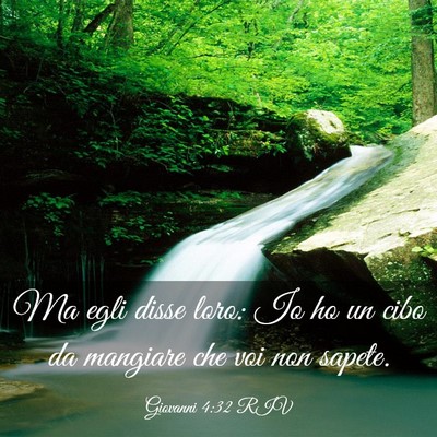 Picture 03 - Giovanni 4:32 RIV - Ma egli disse loro: Io ho un cibo da mangiare che - Bible Verse Picture