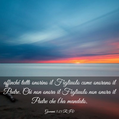Picture 03 - Giovanni 5:23 RIV - affinché tutti onorino il Figliuolo come onorano - Bible Verse Picture