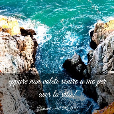 Picture 03 - Giovanni 5:40 RIV - eppure non volete venire a me per aver la - Bible Verse Picture