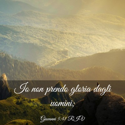 Picture 03 - Giovanni 5:41 RIV - Io non prendo gloria dagli - Bible Verse Picture
