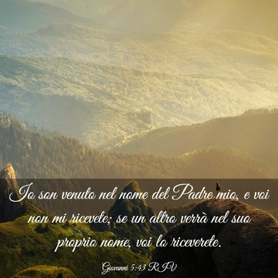 Picture 03 - Giovanni 5:43 RIV - Io son venuto nel nome del Padre mio, e voi non - Bible Verse Picture