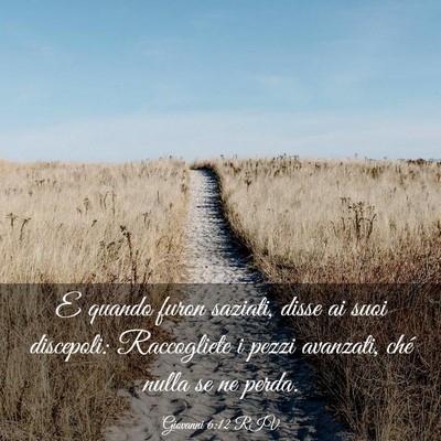 Picture 03 - Giovanni 6:12 RIV - E quando furon saziati, disse ai suoi discepoli: - Bible Verse Picture
