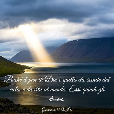 Picture 03 - Giovanni 6:33 RIV - Poiché il pan di Dio è quello che scende dal - Bible Verse Picture