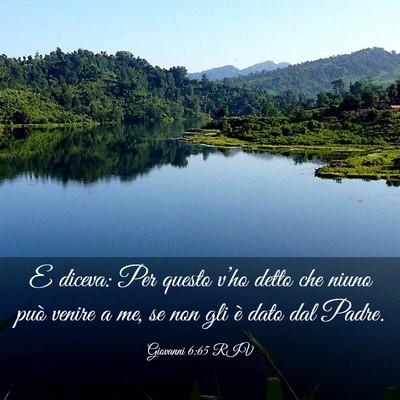 Picture 03 - Giovanni 6:65 RIV - E diceva: Per questo v’ho detto che niuno può - Bible Verse Picture