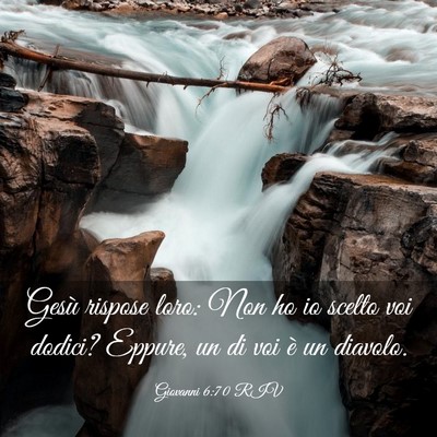 Picture 03 - Giovanni 6:70 RIV - Gesù rispose loro: Non ho io scelto voi dodici? - Bible Verse Picture