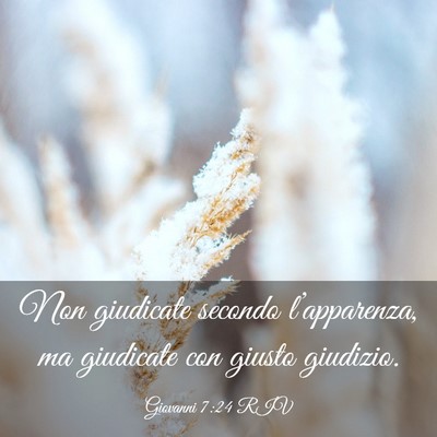 Picture 03 - Giovanni 7:24 RIV - Non giudicate secondo l’apparenza, ma giudicate - Bible Verse Picture