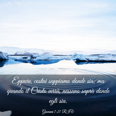 Picture 03 - Giovanni 7:27 RIV - Eppure, costui sappiamo donde sia; ma quando il - Bible Verse Picture