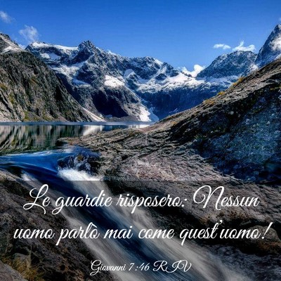 Picture 03 - Giovanni 7:46 RIV - Le guardie risposero: Nessun uomo parlò mai come - Bible Verse Picture