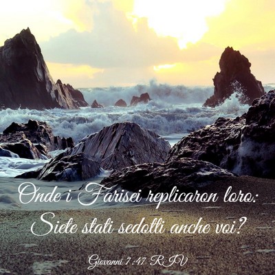 Picture 03 - Giovanni 7:47 RIV - Onde i Farisei replicaron loro: Siete stati - Bible Verse Picture
