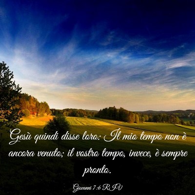 Picture 03 - Giovanni 7:6 RIV - Gesù quindi disse loro: Il mio tempo non è - Bible Verse Picture