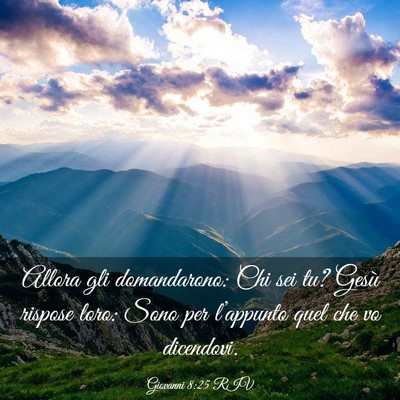 Picture 03 - Giovanni 8:25 RIV - Allora gli domandarono: Chi sei tu? Gesù rispose - Bible Verse Picture