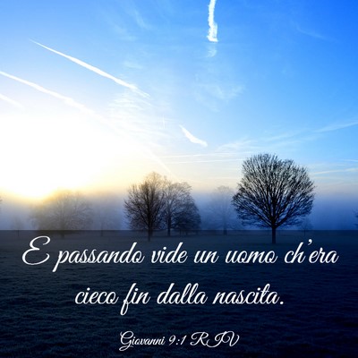 Picture 03 - Giovanni 9:1 RIV - E passando vide un uomo ch’era cieco fin dalla - Bible Verse Picture
