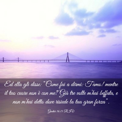Picture 03 - Giudici 16:15 RIV - Ed ella gli disse: “Come fai a dirmi: T’amo! - Bible Verse Picture