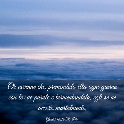 Picture 03 - Giudici 16:16 RIV - Or avvenne che, premendolo ella ogni giorno con - Bible Verse Picture