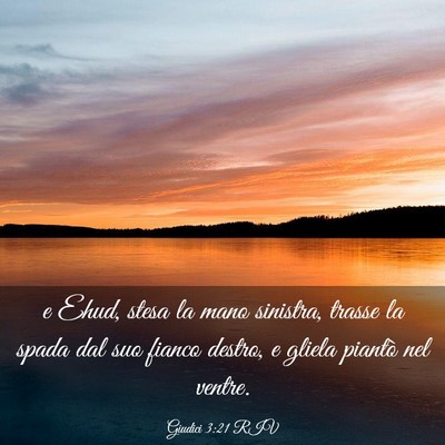 Picture 03 - Giudici 3:21 RIV - e Ehud, stesa la mano sinistra, trasse la spada - Bible Verse Picture