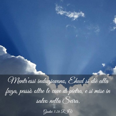 Picture 03 - Giudici 3:26 RIV - Mentr’essi indugiavano, Ehud si diè alla fuga, - Bible Verse Picture
