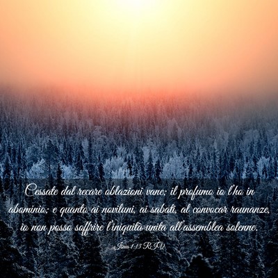 Picture 03 - Isaia 1:13 RIV - Cessate dal recare oblazioni vane; il profumo io - Bible Verse Picture