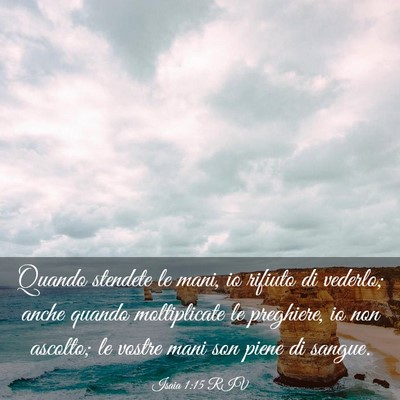 Picture 03 - Isaia 1:15 RIV - Quando stendete le mani, io rifiuto di vederlo; - Bible Verse Picture