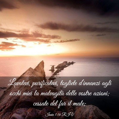 Picture 03 - Isaia 1:16 RIV - Lavatevi, purificatevi, togliete d’innanzi agli - Bible Verse Picture