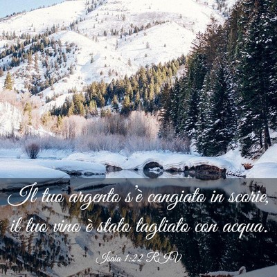 Picture 03 - Isaia 1:22 RIV - Il tuo argento s’è cangiato in scorie, il tuo - Bible Verse Picture