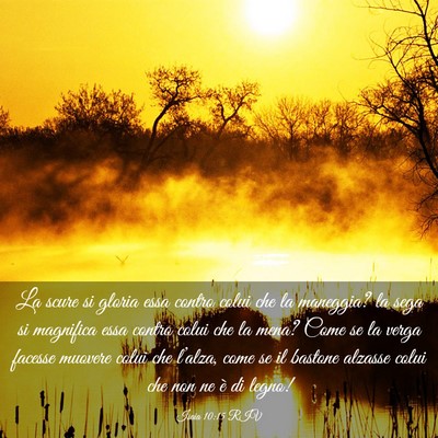 Picture 03 - Isaia 10:15 RIV - La scure si gloria essa contro colui che la - Bible Verse Picture