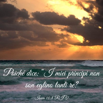 Picture 03 - Isaia 10:8 RIV - Poiché dice: “I miei principi non son eglino - Bible Verse Picture
