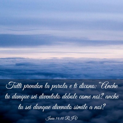 Picture 03 - Isaia 14:10 RIV - Tutti prendon la parola e ti dicono: “Anche tu - Bible Verse Picture