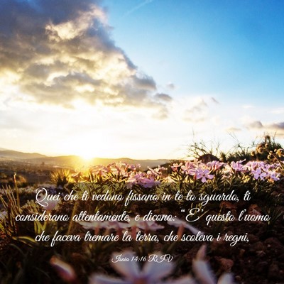 Picture 03 - Isaia 14:16 RIV - Quei che ti vedono fissano in te lo sguardo, ti - Bible Verse Picture