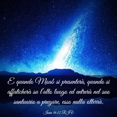 Picture 03 - Isaia 16:12 RIV - E quando Moab si presenterà, quando si - Bible Verse Picture
