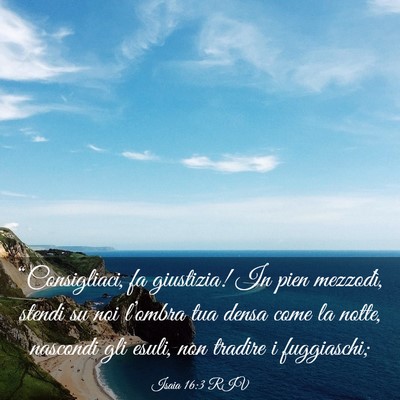 Picture 03 - Isaia 16:3 RIV - “Consigliaci, fa giustizia! In pien mezzodì, - Bible Verse Picture
