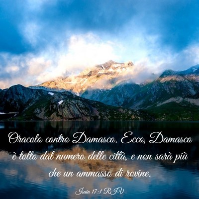 Picture 03 - Isaia 17:1 RIV - Oracolo contro Damasco. Ecco, Damasco è tolto - Bible Verse Picture