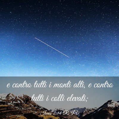 Picture 03 - Isaia 2:14 RIV - e contro tutti i monti alti, e contro tutti i - Bible Verse Picture