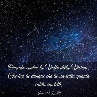 Picture 03 - Isaia 22:1 RIV - Oracolo contro la Valle della Visione. Che hai tu - Bible Verse Picture
