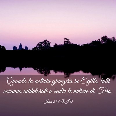 Picture 03 - Isaia 23:5 RIV - Quando la notizia giungerà in Egitto, tutti - Bible Verse Picture