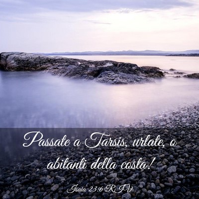 Picture 03 - Isaia 23:6 RIV - Passate a Tarsis, urlate, o abitanti della - Bible Verse Picture