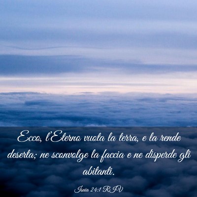 Picture 03 - Isaia 24:1 RIV - Ecco, l’Eterno vuota la terra, e la rende - Bible Verse Picture