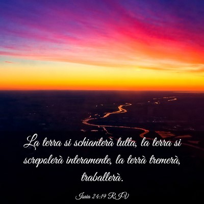 Picture 03 - Isaia 24:19 RIV - La terra si schianterà tutta, la terra si - Bible Verse Picture